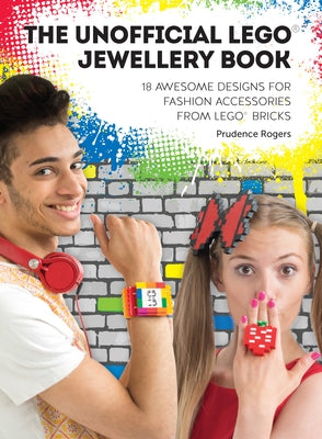 The Unofficial Lego(r) Jewellery Book: 18 Awesome Designs for Fashion Accessories from Lego(r) Bricks Paperback David & Charles