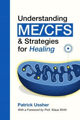 Understanding ME/CFS & Strategies for Healing by Ussher, Patrick