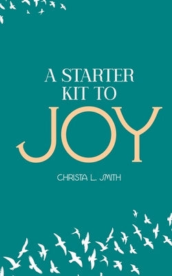 A Starter Kit to Joy Paperback Bold Publishing LLC