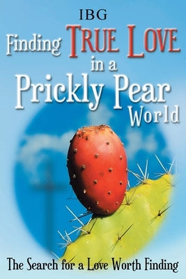 Finding True Love in a Prickly Pear World: The Search for a Love Worth Finding Paperback Christian Faith