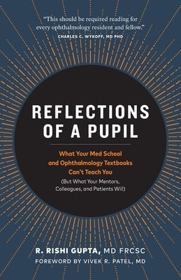 Reflections of a Pupil: What Your Med School and Ophthalmology Textbooks Can't Teach You (But What Your Mentors, Colleagues and Patients Will) Paperback Macula Medicine Professional Corporation Inc.