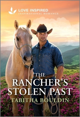 The Rancher's Stolen Past: An Uplifting Inspirational Romance by Bouldin, Tabitha