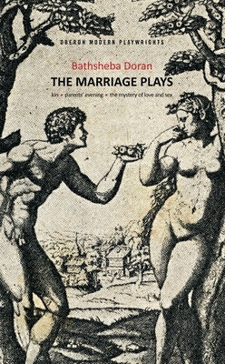 Bathsheba Doran: The Marriage Plays: Kin; Parents Evening; The Mystery of Love and Sex Paperback Bloomsbury Publishing PLC
