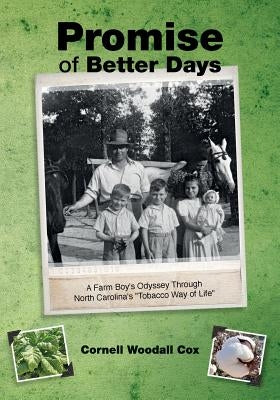 Promise of Better Days: A Farm Boy's Odyssey Through North Carolina's "Tobacco Way of Life" Paperback Createspace Independent Publishing Platform