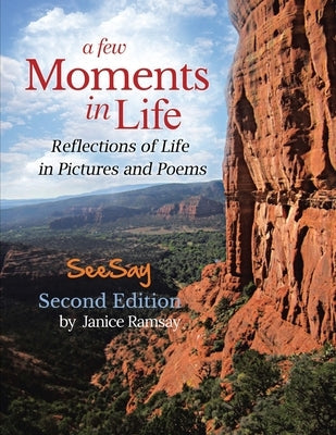 A Few Moments in Life: Reflections of Life in Pictures and Poems: Second Edition Paperback Rustik Haws LLC