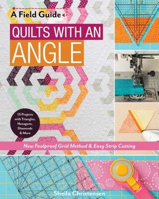 Quilts with an Angle: New Foolproof Grid Method & Easy Strip Cutting; 15 Projects with Triangles, Hexagons, Diamonds & More Paperback C&T Publishing