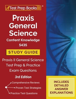 Praxis General Science Content Knowledge 5435 Study Guide 2023-2024: Praxis II General Science Test Prep and Practice Exam Questions [3rd Edition] Paperback Test Prep Books