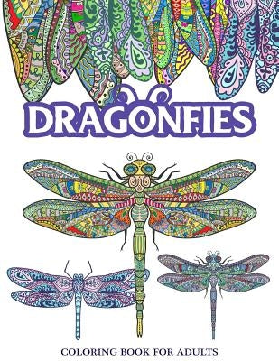 Dragonflies Coloring Book for Adults: Stress Relieving Dragonfly, Flower and Garden Theme Paperback Createspace Independent Publishing Platform