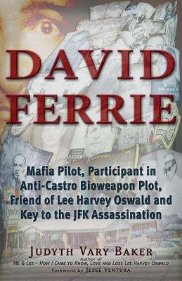 David Ferrie: Mafia Pilot, Participant in Anti-Castro Bioweapon Plot, Friend of Lee Harvey Oswald and Key to the JFK Assassination Paperback Trine Day