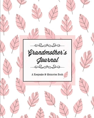 Grandmother's Journal, A Keepsake & Memories Book: From Grandmother To Grandchild, Mother's Day Gift, Mom, Mother, Memory Stories Prompts Notebook, Di Paperback Amy Newton