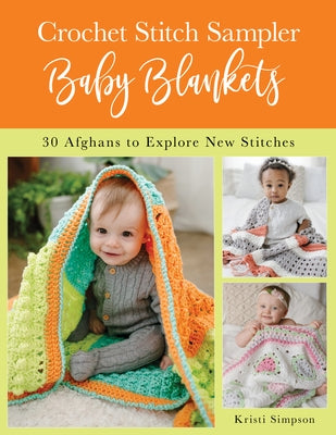 Crochet Stitch Sampler Baby Blankets: 30 Afghans to Explore New Stitches Paperback Stackpole Books