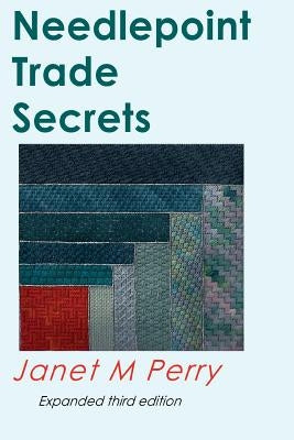 Needlepoint Trade Secrets: Great Tips about Organizing, Stitching, Threads, and Materials Paperback Createspace Independent Publishing Platform