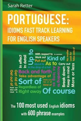 English: Idioms Fast Track Learning for Portuguese Speakers: The 100 most used English idioms with 600 phrase examples. Paperback Createspace Independent Publishing Platform