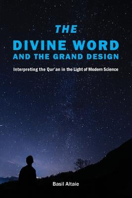 The Divine Word and The Grand Design: Interpreting the Qur'an in the Light of Modern Science Paperback Beacon Books