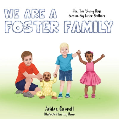 We Are a Foster Family: How Two Young Boys Became Foster Brothers Paperback Carpenter's Son Publishing