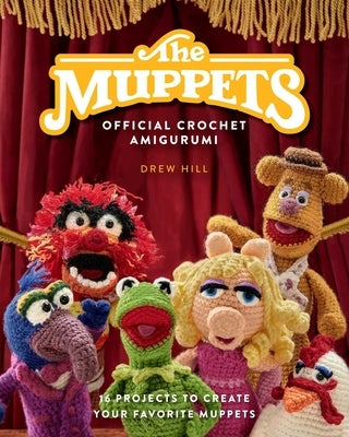 The Muppets Official Crochet Amigurumi: 16 Projects to Create Your Favorite Muppets Hardcover Weldon Owen