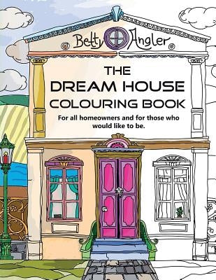 The Dream House Colouring Book: For all homeowners and for those who would like to be. Paperback Createspace Independent Publishing Platform