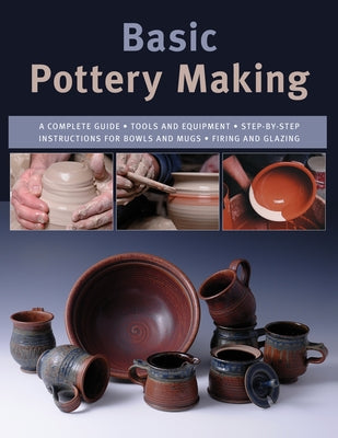 Basic Pottery Making: A Complete Guide Paperback Stackpole Books