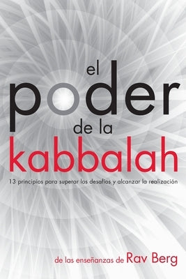 El Poder de la Kabbalah: 13 principios para superar los desafíos y alcanzar la realización by Berg, Rav - MO Corrections Bookstore Publishing LLC