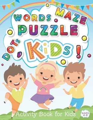 Words Puzzle Maze Activity Book for Kids Ages 4-8: Coloring, Dot to Dot, Mazes, Puzzle Games, Numbers and More for Ages 4-8 (Fun Activities for Kids) Paperback Independently Published