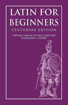 Latin for Beginners: Centurion Edition Paperback Createspace Independent Publishing Platform