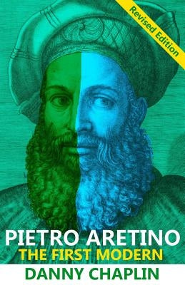Pietro Aretino: The First Modern [Revised Edition] Paperback Createspace Independent Publishing Platform