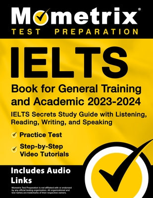Ielts Book for General Training and Academic 2023-2024 - Ielts Secrets Study Guide with Listening, Reading, Writing, and Speaking, Practice Test, Step Paperback Mometrix Media LLC