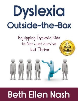Dyslexia Outside-the-Box: Equipping Dyslexic Kids to Not Just Survive but Thrive Beth Nash DBA Wings to Soar Online Academy