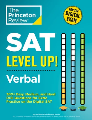 SAT Level Up! Verbal: 300+ Easy, Medium, and Hard Drill Questions for Scoring Success on the Digital SAT Paperback Random House Children's Books