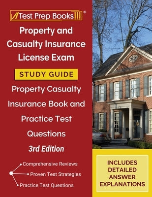 Property and Casualty Insurance License Exam Study Guide: Property Casualty Insurance Book and Practice Test Questions [3rd Edition] Paperback Test Prep Books