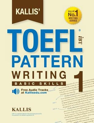 Kallis' TOEFL iBT Pattern Writing 1: Basic Skills (College Test Prep 2016 + Study Guide Book + Practice Test + Skill Building - TOEFL iBT 2016) Paperback Kallis Edu
