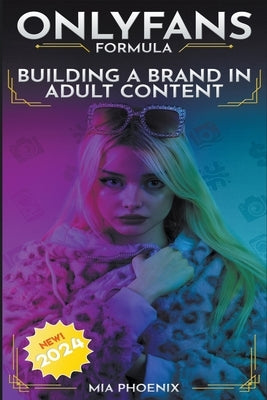 Building a Brand In Adult Content: OnlyFans Formula *2024* NEW! Paperback Ali the Narrator