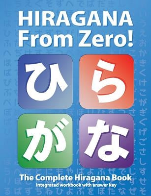 Hiragana From Zero!: The Complete Japanese Hiragana Book, with Integrated Workbook and Answer Key Paperback Yesjapan Corporation