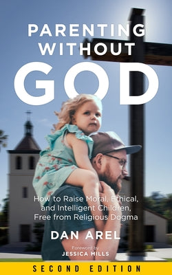 Parenting Without God: How to Raise Moral, Ethical, and Intelligent Children, Free from Religious Dogma Paperback PM Press
