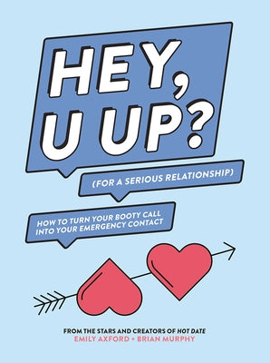 Hey, U Up? (for a Serious Relationship): How to Turn Your Booty Call Into Your Emergency Contact Paperback Harry N. Abrams