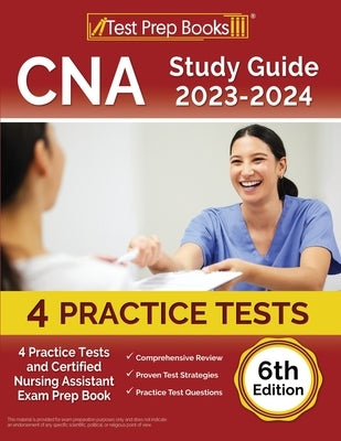 CNA Study Guide 2023-2024: 4 Practice Tests and Certified Nursing Assistant Exam Prep Book [6th Edition] Paperback Test Prep Books