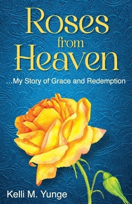 Roses From Heaven: ...My Story of Grace and Redemption Paperback Hybrid Global Publishing