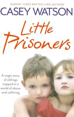 Little Prisoners: A Tragic Story of Siblings Trapped in a World of Abuse and Suffering Paperback Harper Element