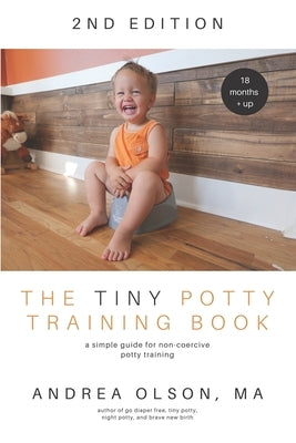 The Tiny Potty Training Book: A Simple Guide for Non-coercive Potty Training Paperback Tiny World Company