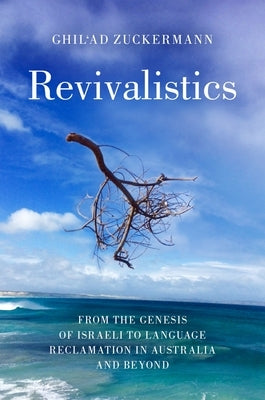 Revivalistics: From the Genesis of Israeli to Language Reclamation in Australia and Beyond Paperback Oxford University Press, USA