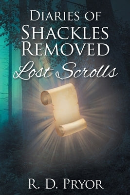 Diaries of Shackles Removed: Lost Scrolls Paperback Christian Faith Publishing, Inc