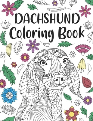 Dachshund Coloring Book: A Cute Adult Coloring Books for Wiener Dog Owner, Best Gift for Sausage Dog Lovers Independently Published