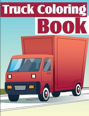 Truck Coloring Book: Truck Coloring Books for Boys, Truck Books, Little Blue Cars, Christmas Coloring Books, Truck Books for Toddler, Truck Paperback Createspace Independent Publishing Platform