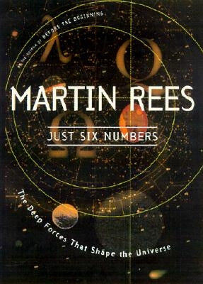 Just Six Numbers: The Deep Forces That Shape the Universe Paperback Basic Books