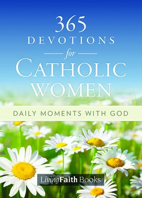 365 Devotions for Catholic Women: Daily Moments with God by Living with Christ