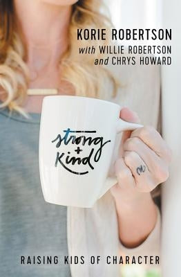 Strong and Kind: Raising Kids of Character Paperback Thomas Nelson