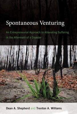 Spontaneous Venturing: An Entrepreneurial Approach to Alleviating Suffering in the Aftermath of a Disaster Paperback MIT Press