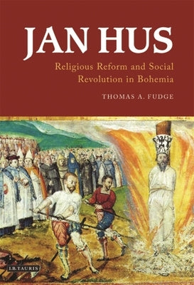 Jan Hus: Religious Reform and Social Revolution in Bohemia Paperback Bloomsbury Publishing PLC