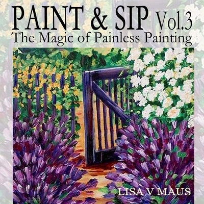Paint and Sip Vol. 3: The Magic of Painless Painting Paperback Createspace Independent Publishing Platform