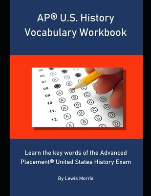 AP U.S. History Vocabulary Workbook: Learn the key words of the Advanced Placement United States History Exam Paperback Independently Published